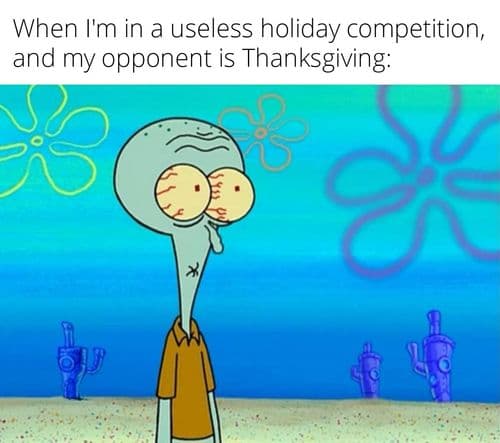 But thanksgiving is the most useless holiday tho.
